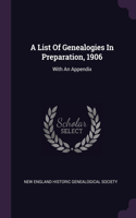 A List Of Genealogies In Preparation, 1906: With An Appendix