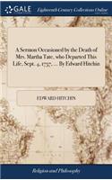 A Sermon Occasioned by the Death of Mrs. Martha Tate, Who Departed This Life, Sept. 4, 1757, ... by Edward Hitchin