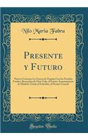 Presente Y Futuro: Nuevos Cuentos; La Guerra de EspaÃ±a Con Los Estados Unidos, Recuerdos de Otra Vida, El Futuro Ayuntamiento de Madrid, TeitÃ¡n El Soberbio, El Premio Grande (Classic Reprint)