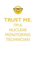 TRUST ME, I'M A NUCLEAR MONITORING TECHNICIAN AFFIRMATIONS WORKBOOK Positive Affirmations Workbook. Includes