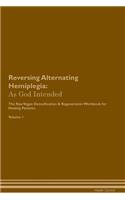 Reversing Alternating Hemiplegia: As God Intended The Raw Vegan Plant-Based Detoxification & Regeneration Workbook for Healing Patients. Volume 1