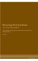 Reversing Oral Candiasis: As God Intended The Raw Vegan Plant-Based Detoxification & Regeneration Workbook for Healing Patients. Volume 1