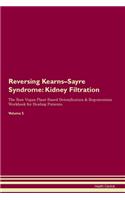 Reversing Kearns-Sayre Syndrome: Kidney Filtration The Raw Vegan Plant-Based Detoxification & Regeneration Workbook for Healing Patients. Volume 5