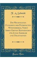 Die Wichtigsten Fundorte Der Petrefacten Würtembergs, Nebst Ihren Ersten Kennzeichen Für Junge Sammler Und Dilettanten (Classic Reprint)