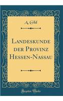 Landeskunde Der Provinz Hessen-Nassau (Classic Reprint)
