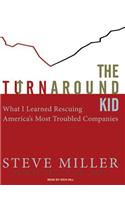 The Turnaround Kid: What I Learned Rescuing America's Most Troubled Companies