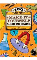 100 Amazing Make-It-Yourself Science Fair Projects