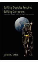 Building Disciples Requires Building Curriculum