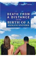 Death from a Distance and the Birth of a Humane Universe