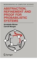 Abstraction, Refinement and Proof for Probabilistic Systems