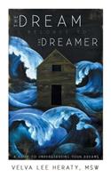 Dream Belongs to the Dreamer: A Hands-On, How-To, Step-By-Step Guide to Understanding Your Dreams