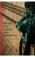 When the Lions are Drinking