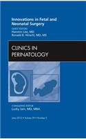 Innovations in Fetal and Neonatal Surgery, an Issue of Clinics in Perinatology