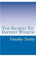Secrets To Instant Wealth