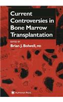 Current Controversies in Bone Marrow Transplantation