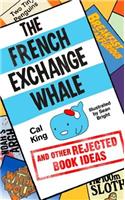 French Exchange Whale and Other Rejected Book Ideas