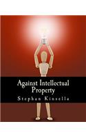 Against Intellectual Property (Large Print Edition)