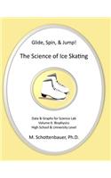 Glide, Spin, & Jump: The Science of Ice Skating: Volume 6: Data and Graphs for Science Lab: Biophysics(English)