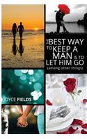 The Best Way to Keep a Man is to Let Him Go (among other things)