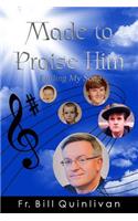 Made to Praise Him