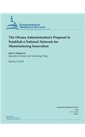 The Obama Administration's Proposal to Establish a National Network for Manufacturing Innovation