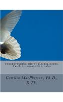 Understanding the World Religions: A guide to comparative religion