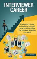 Interviewer Career (Special Edition): The Insider's Guide to Finding a Job at an Amazing Firm, Acing the Interview & Getting Promoted: The Insider's Guide to Finding a Job at an Amazing Firm, Acing the Interview & Getting Promoted