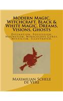 Modern Magic, Witchcraft, Black & White Magic, Dreams, Visions, Ghosts