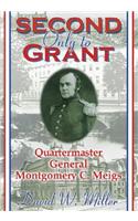 Second Only to Grant: Quartermaster General Montgomery C. Meigs