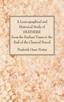 A Lexicographical and Historical Study of DIATHEKE from the Earliest Times to the End of the Classical Period