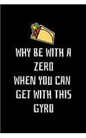 Why Be a Zero When You Can Get With This Gyro
