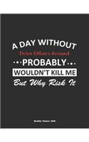 A Day Without Drive Others Around Probably Wouldn't Kill Me But Why Risk It Monthly Planner 2020
