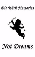 Die with memories, not dreams