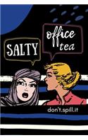 SALTY OFFICE TEA Don't Spill It