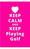 Keep Calm And Keep Playing Golf