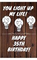 You Light Up My Life Happy 35th Birthday: 35 Year Old Birthday Gift Journal / Notebook / Diary / Unique Greeting Card Alternative