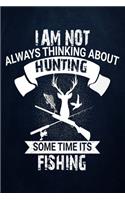 I am not Always Thinking About Hunting Sometimes It's Fishing