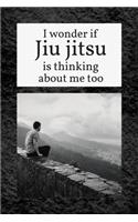 I Wonder if Jiu jitsu is Thinking About Me Too