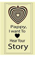 pappy, I want to hear your story: A guided journal to tell me your memories, keepsake questions.This is a great gift to Dad, grandpa, granddad, father and uncle from family members, 