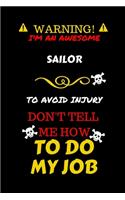 Warning! I'm An Awesome Sailor To Avoid Injury Don't Tell Me How To Do My Job