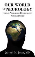 Our World of Neurology: Common Neurologic Disorders and Notable People