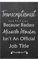 Transcriptionist Because Bad Ass Miracle Worker Isn't An Official Job Title