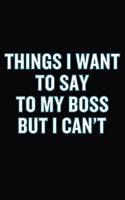 Things I Want To Say To My Boss But I Can't