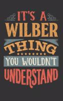 Its A Wilber Thing You Wouldnt Understand: Wilber Diary Planner Notebook Journal 6x9 Personalized Customized Gift For Someones Surname Or First Name is Wilber