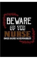 Beware of the nurse owner assume no responsibility: Notebook - Journal - Diary - 110 Lined pages - 6 x 9 in - 15.24 x 22.86 cm - Doodle Book - Funny Great Gift