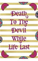 Death To The Devil While Life Last