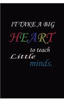 IT TAKES A BIG HEART to teach Little minds.