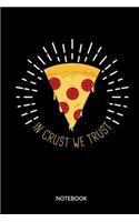 In Crust We Trust Notebook: Notebook for Pizza Fans and Pizza Lovers