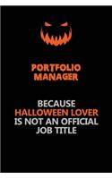 Portfolio Manager Because Halloween Lover Is Not An Official Job Title: Halloween Scary Pumpkin Jack O'Lantern 120 Pages 6x9 Blank Lined Paper Notebook Journal