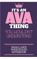It's An Ava Thing You Wouldn't Understand Small (6x9) Wide Ruled Notebook